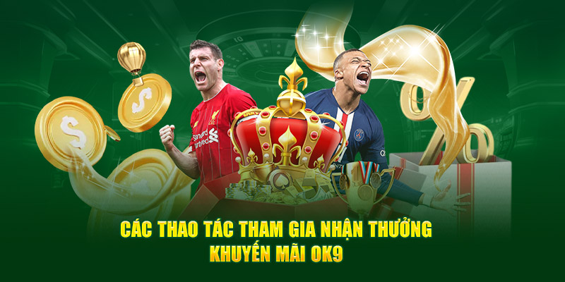 Chương trình khuyến mãi OK9 4 Các thao tác tham gia nhận thưởng khuyến mãi OK9