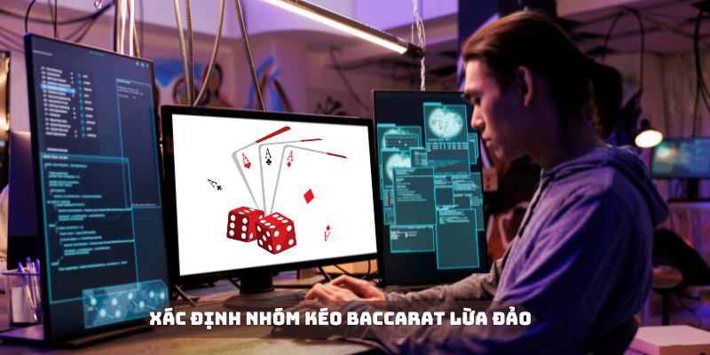 Cẩn trọng với các dấu hiệu lừa đảo từ nhóm kéo Baccarat